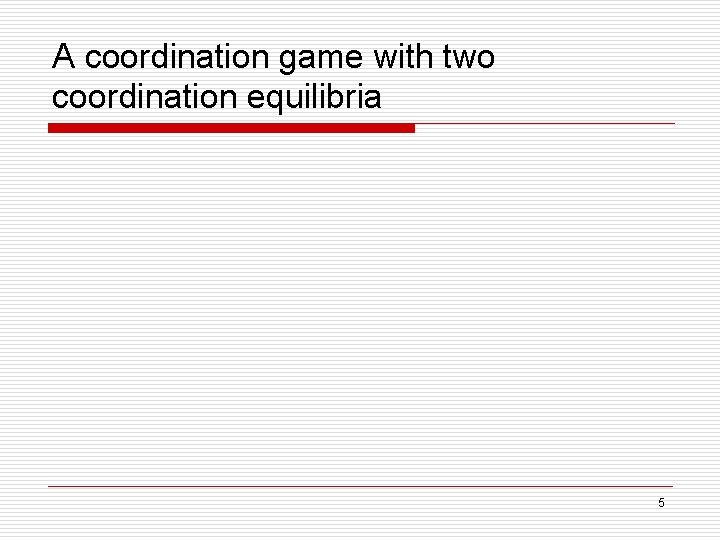 A coordination game with two coordination equilibria 5 