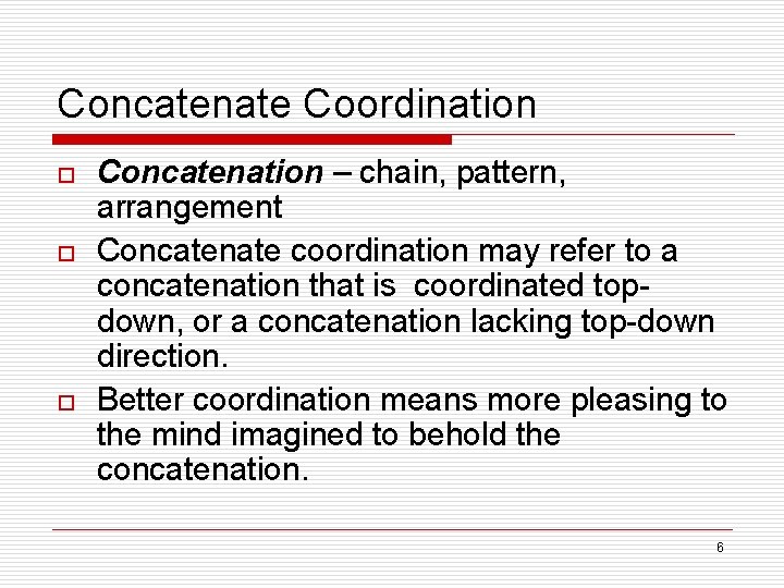 Concatenate Coordination o o o Concatenation – chain, pattern, arrangement Concatenate coordination may refer