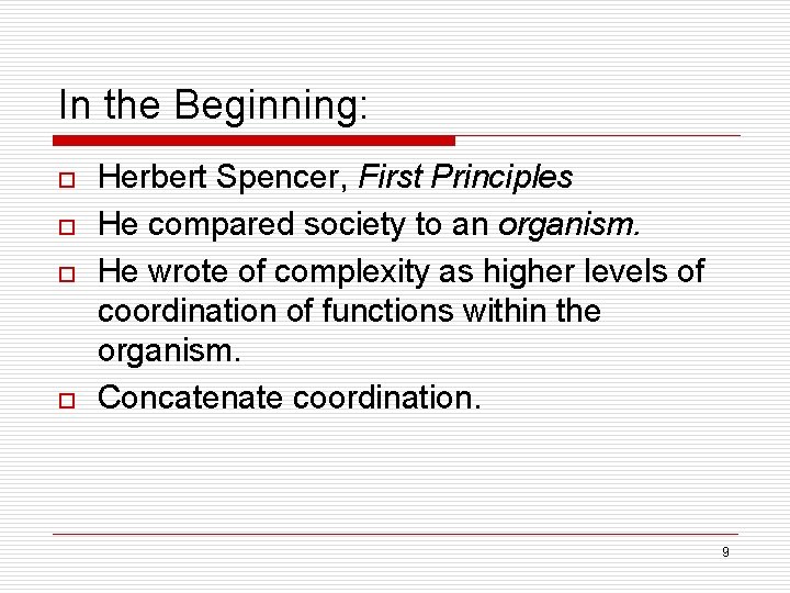 In the Beginning: o o Herbert Spencer, First Principles He compared society to an