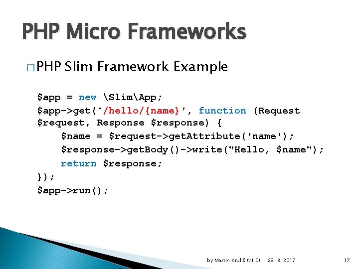 PHP Micro Frameworks � PHP Slim Framework Example $app = new SlimApp; $app->get('/hello/{name}', function