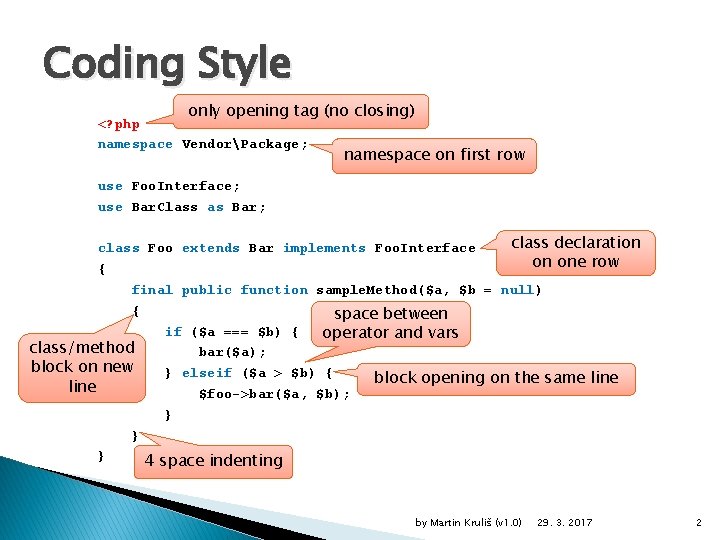 Coding Style only opening tag (no closing) <? php namespace VendorPackage; namespace on first