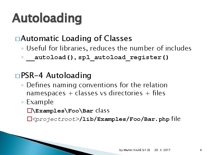 Autoloading � Automatic Loading of Classes ◦ Useful for libraries, reduces the number of