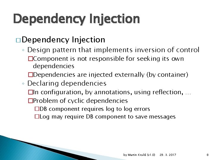 Dependency Injection � Dependency Injection ◦ Design pattern that implements inversion of control �Component