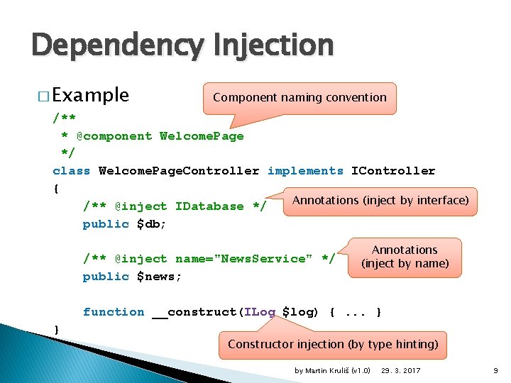 Dependency Injection � Example Component naming convention /** * @component Welcome. Page */ class