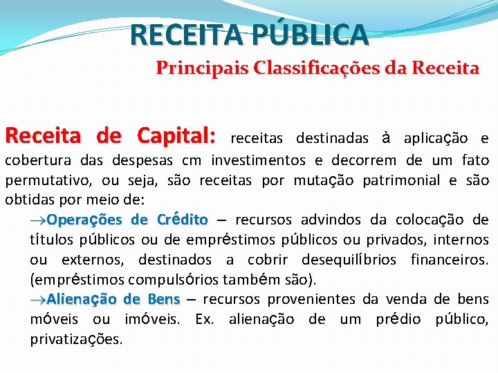 RECEITA PÚBLICA Principais Classificações da Receita de Capital: receitas destinadas à aplicação e cobertura