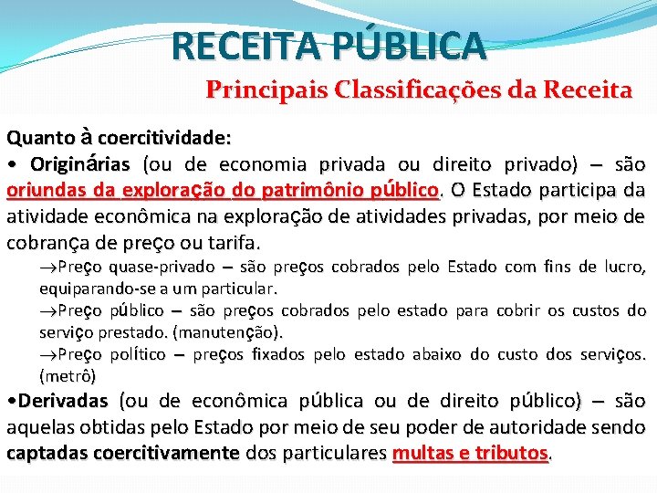 RECEITA PÚBLICA Principais Classificações da Receita Quanto à coercitividade: • Originárias (ou de economia