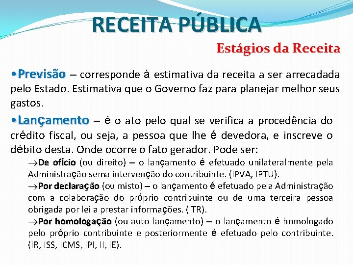 RECEITA PÚBLICA Estágios da Receita • Previsão – corresponde à estimativa da receita a