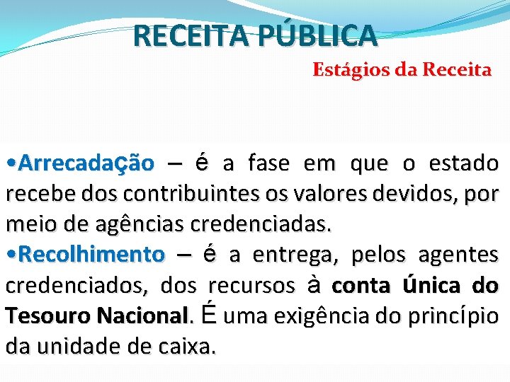 RECEITA PÚBLICA Estágios da Receita • Arrecadação – é a fase em que o