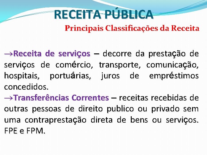 RECEITA PÚBLICA Principais Classificações da Receita de serviços – decorre da prestação de serviços