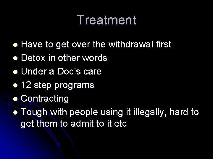 Treatment Have to get over the withdrawal first l Detox in other words l