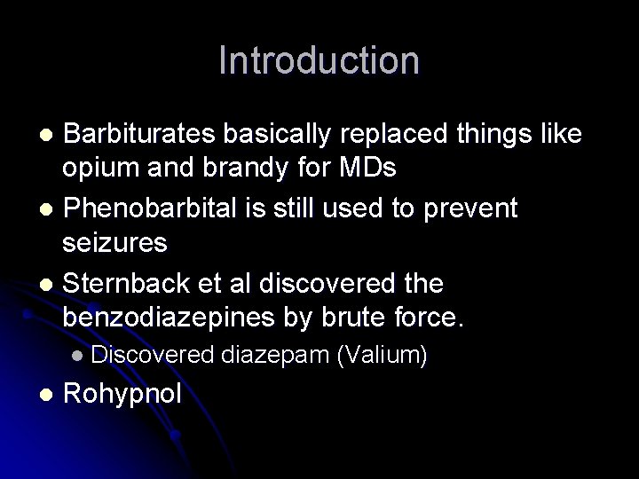 Introduction Barbiturates basically replaced things like opium and brandy for MDs l Phenobarbital is