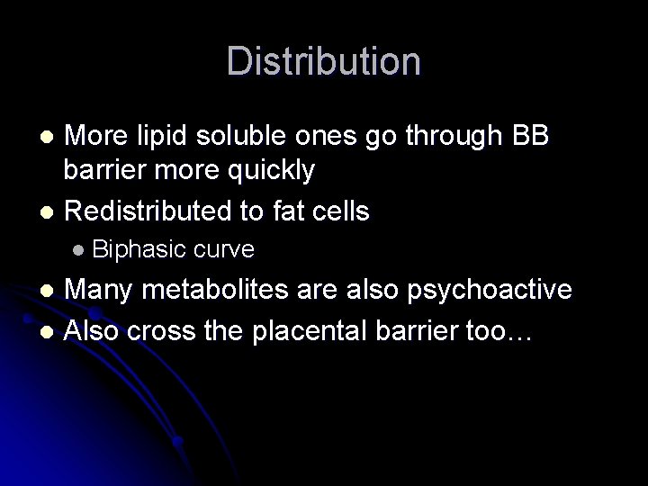 Distribution More lipid soluble ones go through BB barrier more quickly l Redistributed to