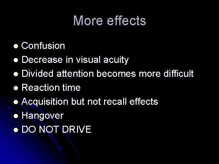 More effects Confusion l Decrease in visual acuity l Divided attention becomes more difficult