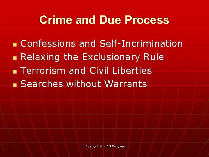 Crime and Due Process n n Confessions and Self-Incrimination Relaxing the Exclusionary Rule Terrorism