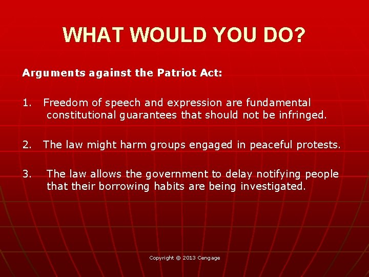 WHAT WOULD YOU DO? Arguments against the Patriot Act: 1. Freedom of speech and