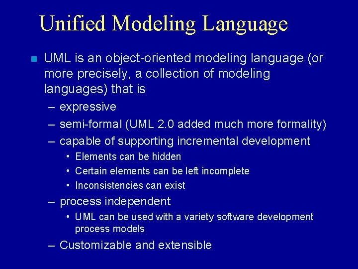 Unified Modeling Language n UML is an object-oriented modeling language (or more precisely, a