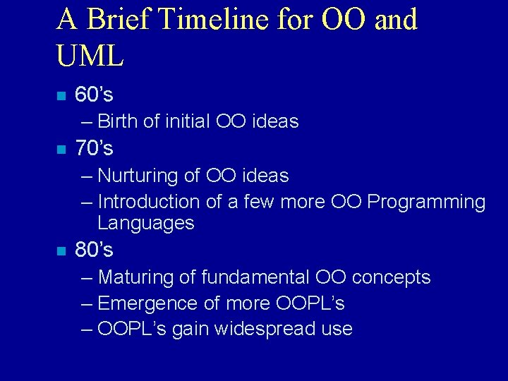 A Brief Timeline for OO and UML n 60’s – Birth of initial OO