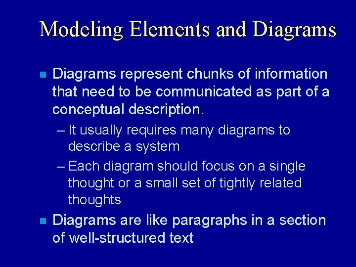 Modeling Elements and Diagrams n Diagrams represent chunks of information that need to be