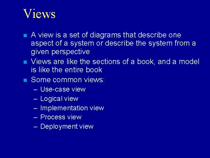 Views n n n A view is a set of diagrams that describe one