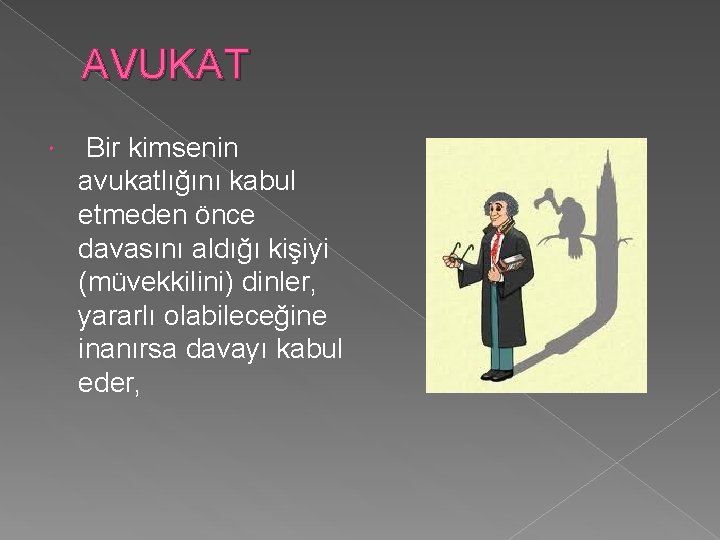 AVUKAT Bir kimsenin avukatlığını kabul etmeden önce davasını aldığı kişiyi (müvekkilini) dinler, yararlı olabileceğine AVUKAT Bir kimsenin avukatlığını kabul etmeden önce davasını aldığı kişiyi (müvekkilini) dinler, yararlı olabileceğine