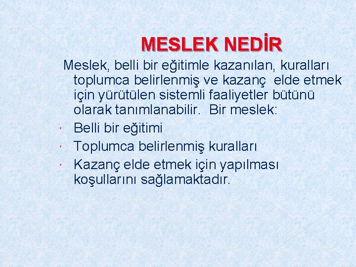 MESLEK NEDİR Meslek, belli bir eğitimle kazanılan, kuralları toplumca belirlenmiş ve kazanç elde etmek MESLEK NEDİR Meslek, belli bir eğitimle kazanılan, kuralları toplumca belirlenmiş ve kazanç elde etmek