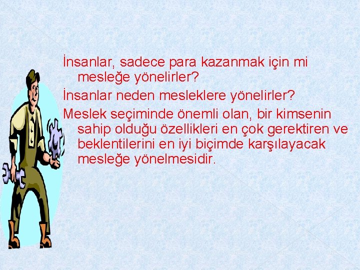 İnsanlar, sadece para kazanmak için mi mesleğe yönelirler? İnsanlar neden mesleklere yönelirler? Meslek İnsanlar, sadece para kazanmak için mi mesleğe yönelirler? İnsanlar neden mesleklere yönelirler? Meslek