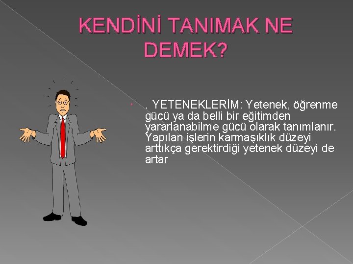 KENDİNİ TANIMAK NE DEMEK? . YETENEKLERİM: Yetenek, öğrenme gücü ya da belli bir eğitimden KENDİNİ TANIMAK NE DEMEK? . YETENEKLERİM: Yetenek, öğrenme gücü ya da belli bir eğitimden