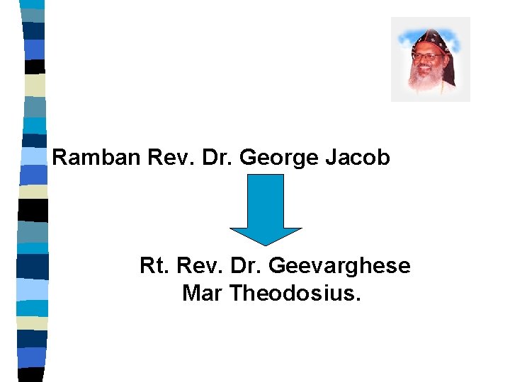 Ramban Rev. Dr. George Jacob Rt. Rev. Dr. Geevarghese Mar Theodosius. 