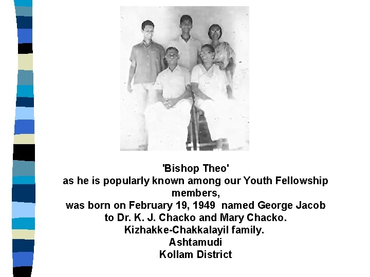 'Bishop Theo' as he is popularly known among our Youth Fellowship members, was born