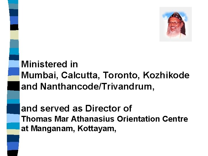 Ministered in Mumbai, Calcutta, Toronto, Kozhikode and Nanthancode/Trivandrum, and served as Director of Thomas