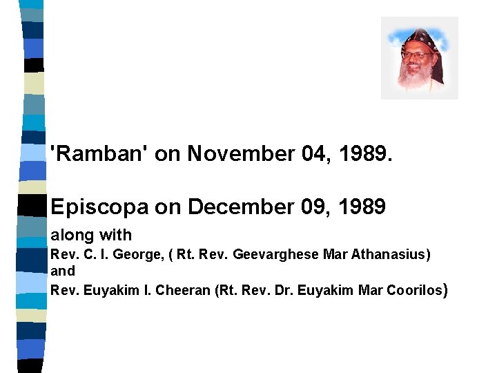'Ramban' on November 04, 1989. Episcopa on December 09, 1989 along with Rev. C.