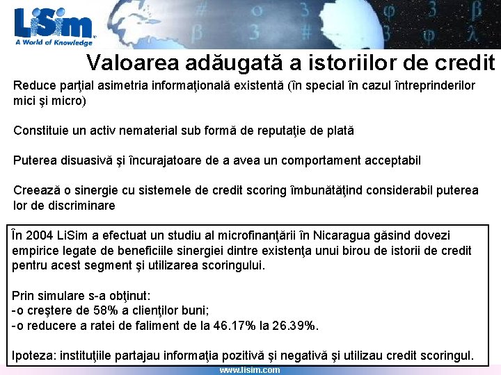 Valoarea adăugată a istoriilor de credit Reduce parţial asimetria informaţională existentă (în special în