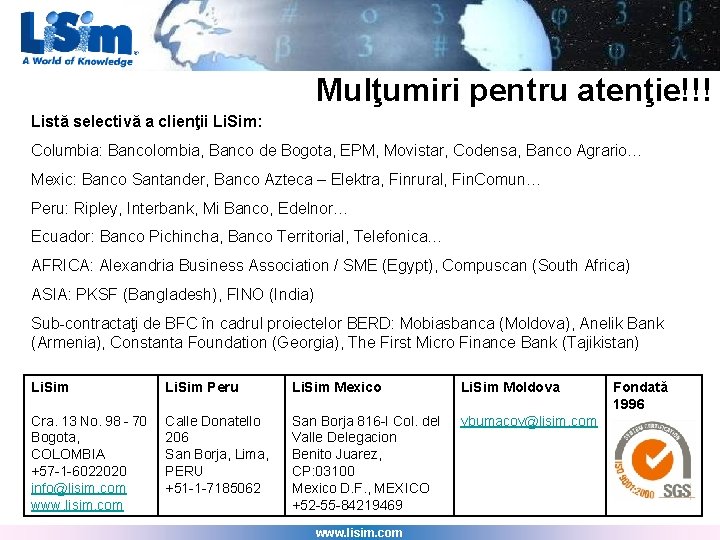 Mulţumiri pentru atenţie!!! Listă selectivă a clienţii Li. Sim: Columbia: Bancolombia, Banco de Bogota,