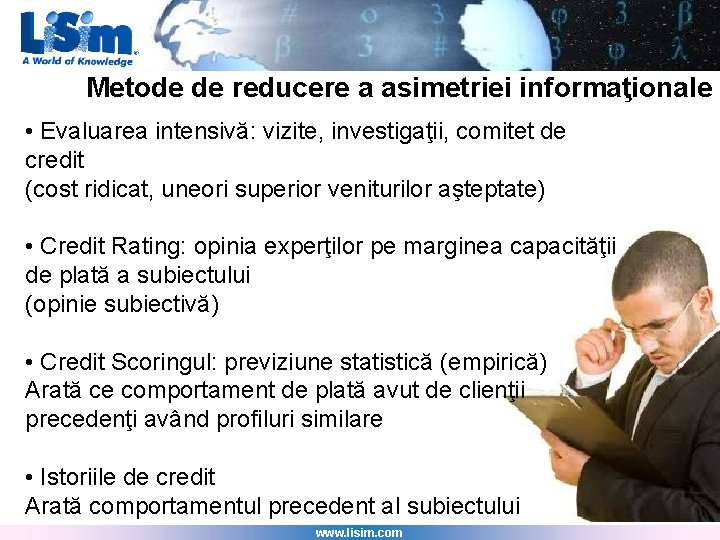 Metode de reducere a asimetriei informaţionale • Evaluarea intensivă: vizite, investigaţii, comitet de credit