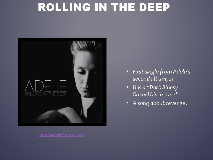 ROLLING IN THE DEEP • First single from Adele’s second album, 21. • Has