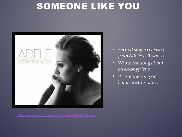 SOMEONE LIKE YOU • Second single released from Adele’s album, 21. • Wrote the