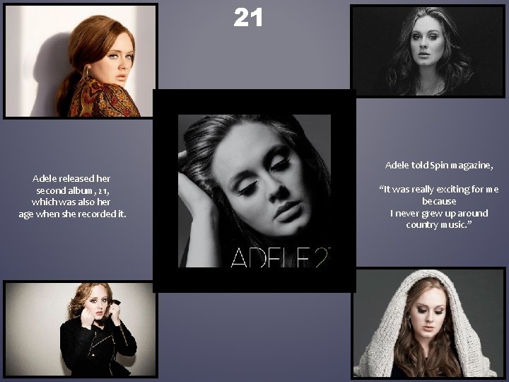 21 Adele told Spin magazine, Adele released her second album, 21, which was also