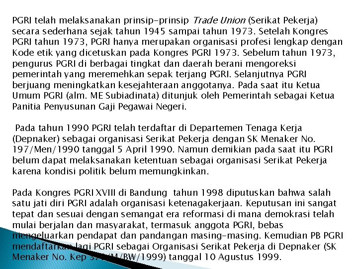 PGRI telah melaksanakan prinsip-prinsip Trade Union (Serikat Pekerja) secara sederhana sejak tahun 1945 sampai