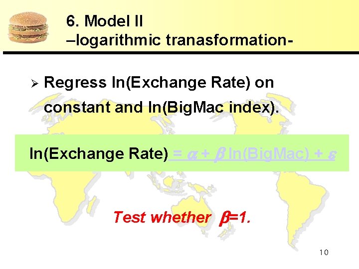 6. Model II –logarithmic tranasformationØ Regress ln(Exchange Rate) on constant and ln(Big. Mac index).