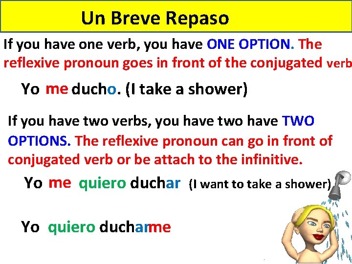 Un Breve Repaso If you have one verb, you have ONE OPTION. The reflexive