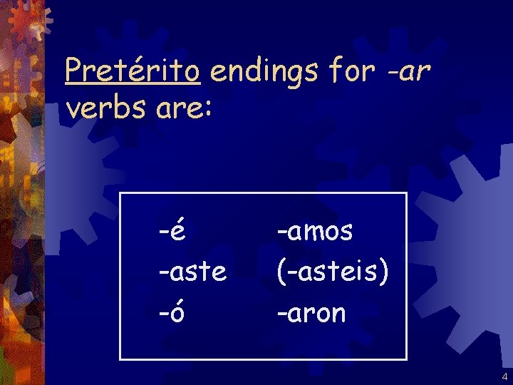 Pretérito endings for -ar verbs are: -é -aste -ó -amos (-asteis) -aron 4 