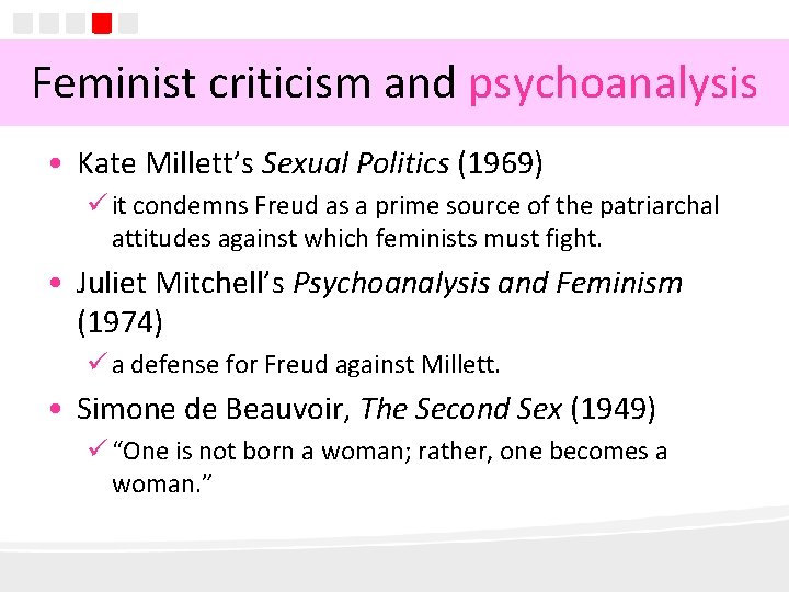 Feminist criticism and psychoanalysis • Kate Millett’s Sexual Politics (1969) ü it condemns Freud