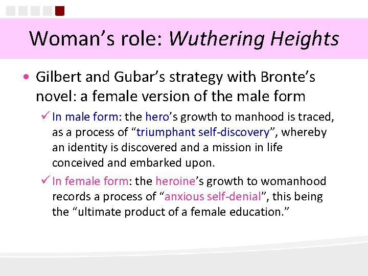 Woman’s role: Wuthering Heights • Gilbert and Gubar’s strategy with Bronte’s novel: a female