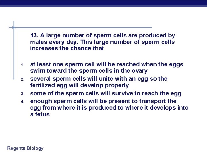 13. A large number of sperm cells are produced by males every day. This