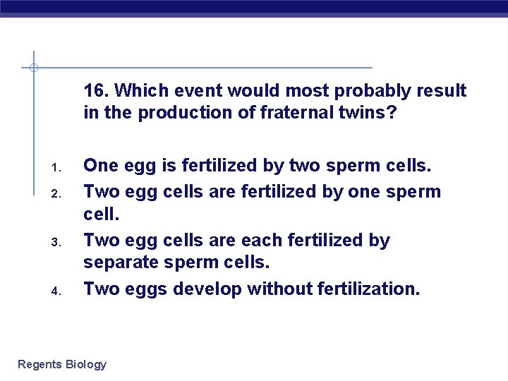 16. Which event would most probably result in the production of fraternal twins? 1.