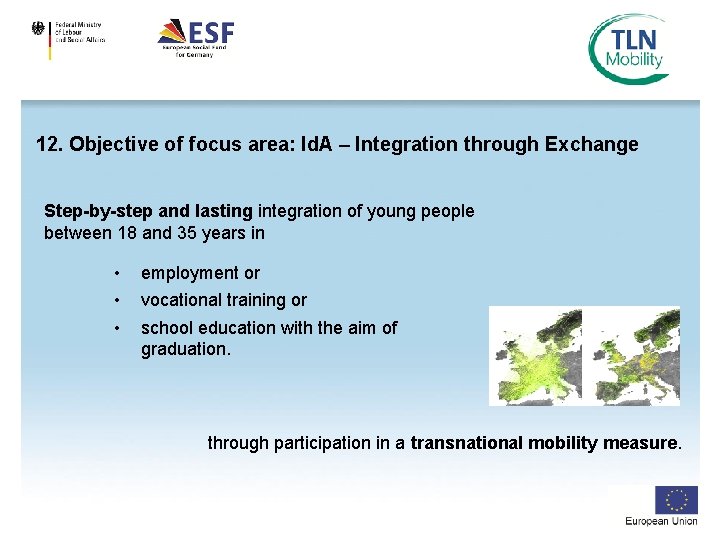 12. Objective of focus area: Id. A – Integration through Exchange Step-by-step and lasting