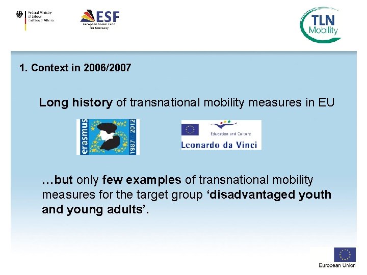 1. Context in 2006/2007 Long history of transnational mobility measures in EU …but only