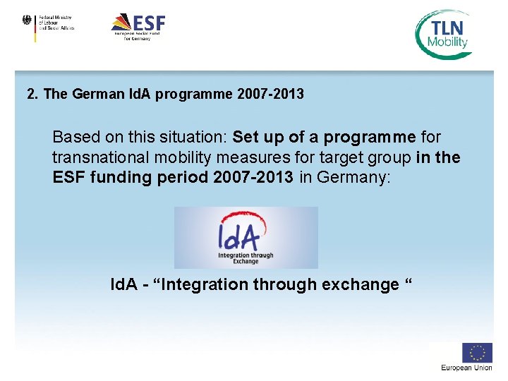 2. The German Id. A programme 2007 -2013 Based on this situation: Set up