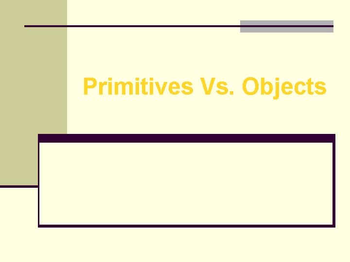 Primitives Vs. Objects 