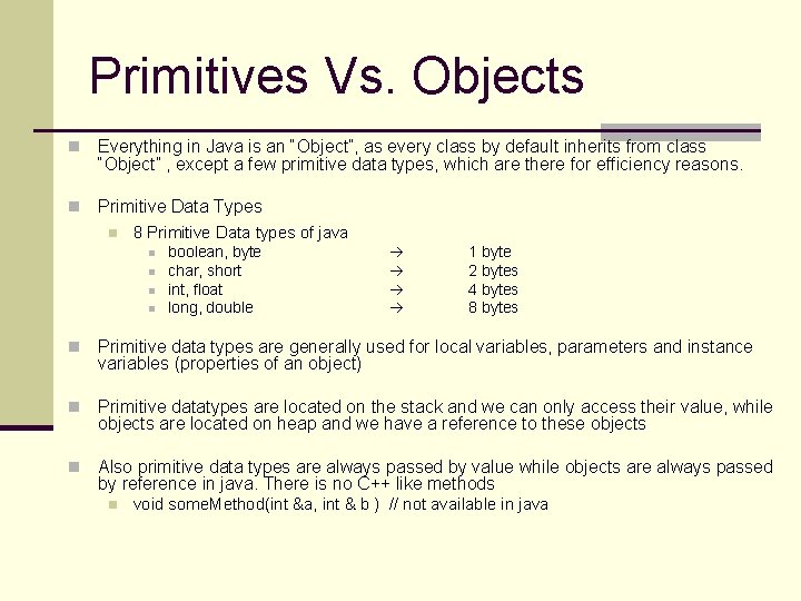 Primitives Vs. Objects n Everything in Java is an “Object”, as every class by